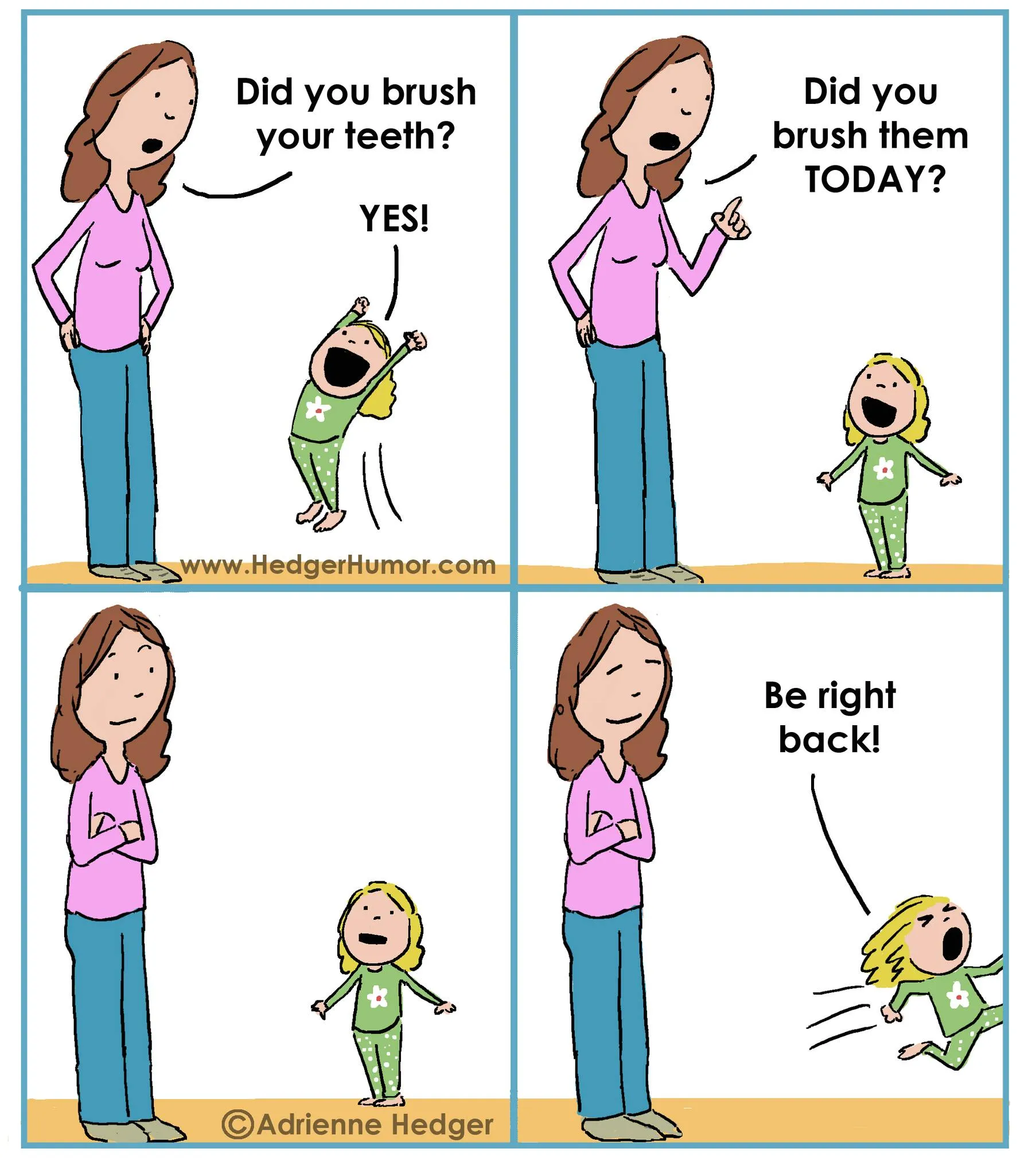 A mother asks her young daughter whether she brushed her teeth, then clarifies that she means today.