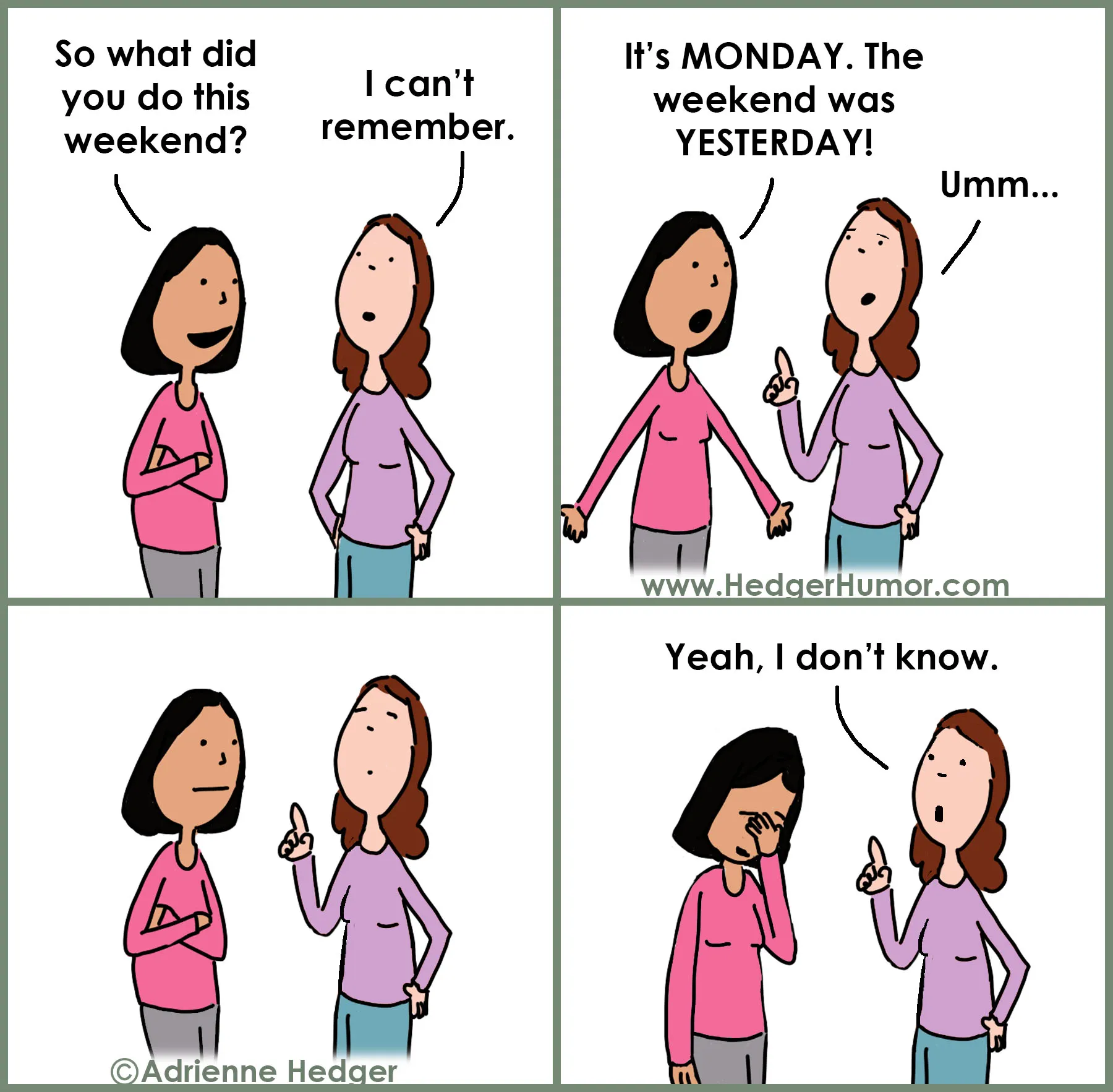 One woman cannot remember what she did over the weekend, while her friend points out that it was only yesterday.