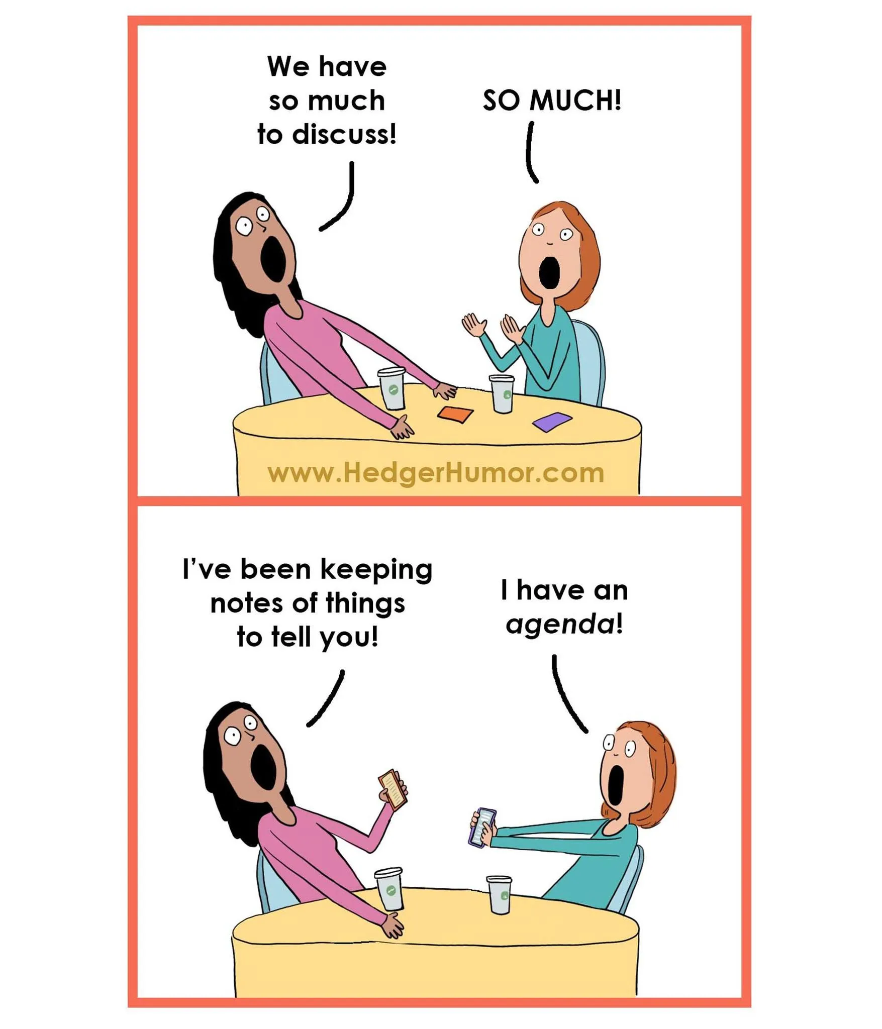 Two friends arrive for a conversation, both prepared with lists and an agenda of things to discuss.