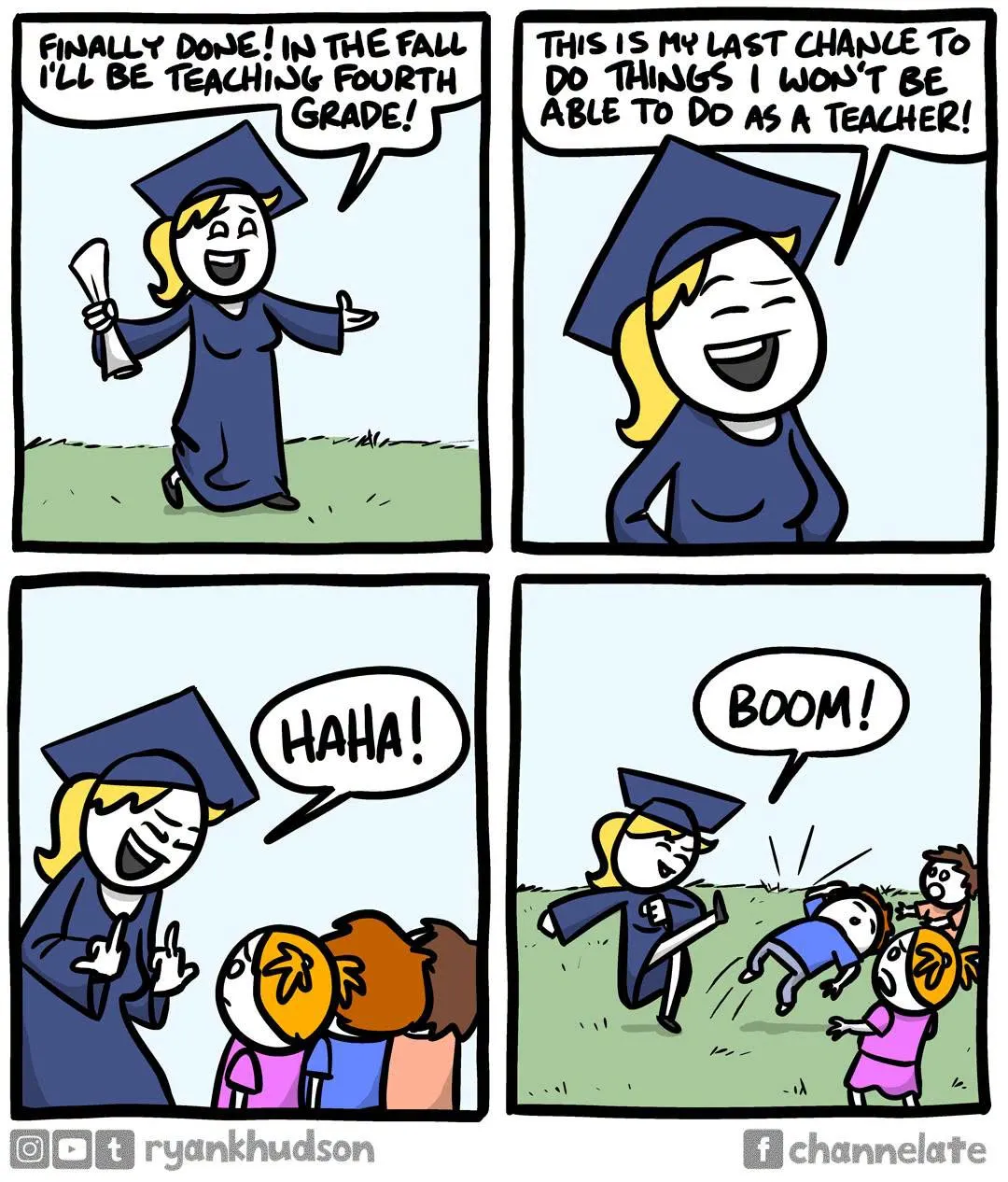 A newly graduated teacher celebrates her first fourth-grade teaching job before a punchline about her last chance to do things she could not do as a teacher.