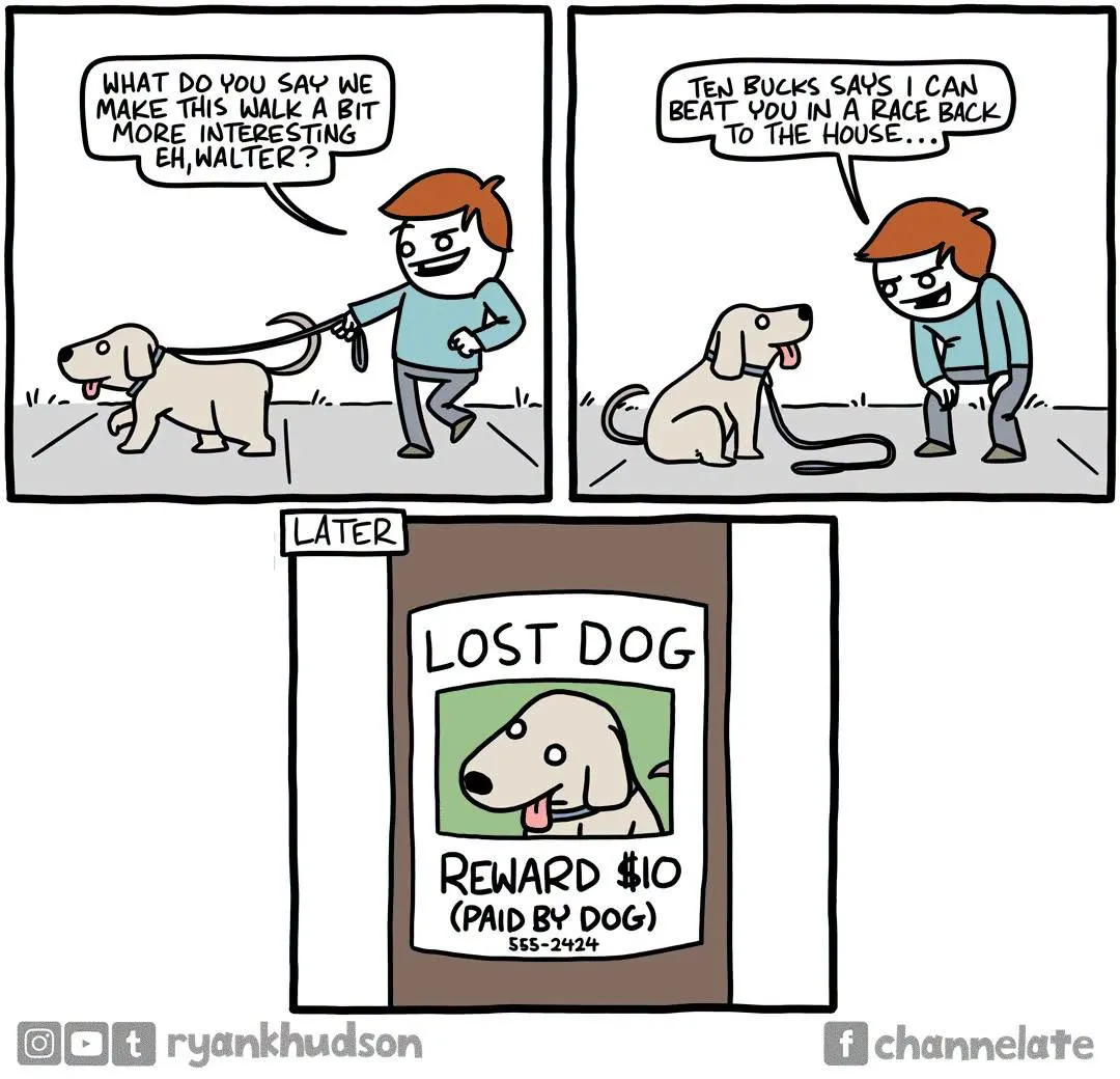 A man challenges his dog to race home, then later appears on a lost-dog poster offering a reward paid by the dog.