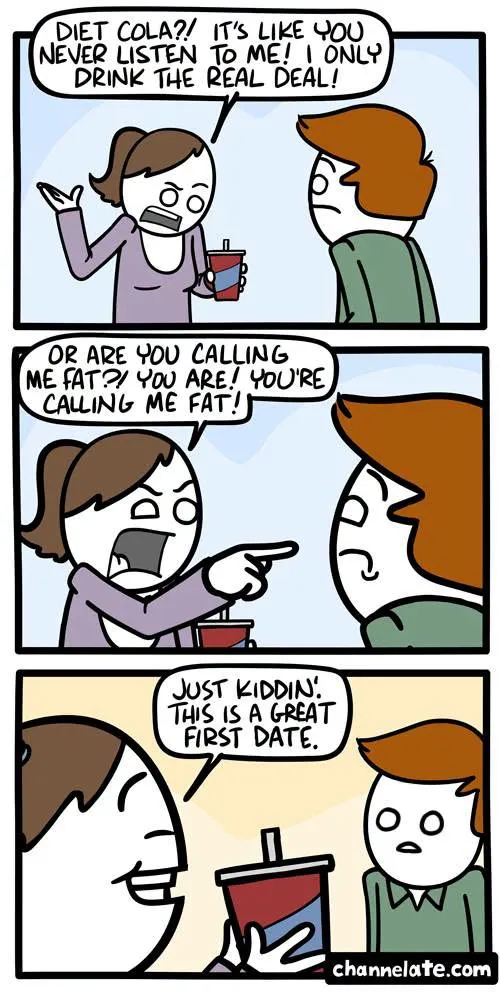A woman angrily interprets a date's diet-cola choice as a personal insult, then reveals she was joking about the awkward first date.