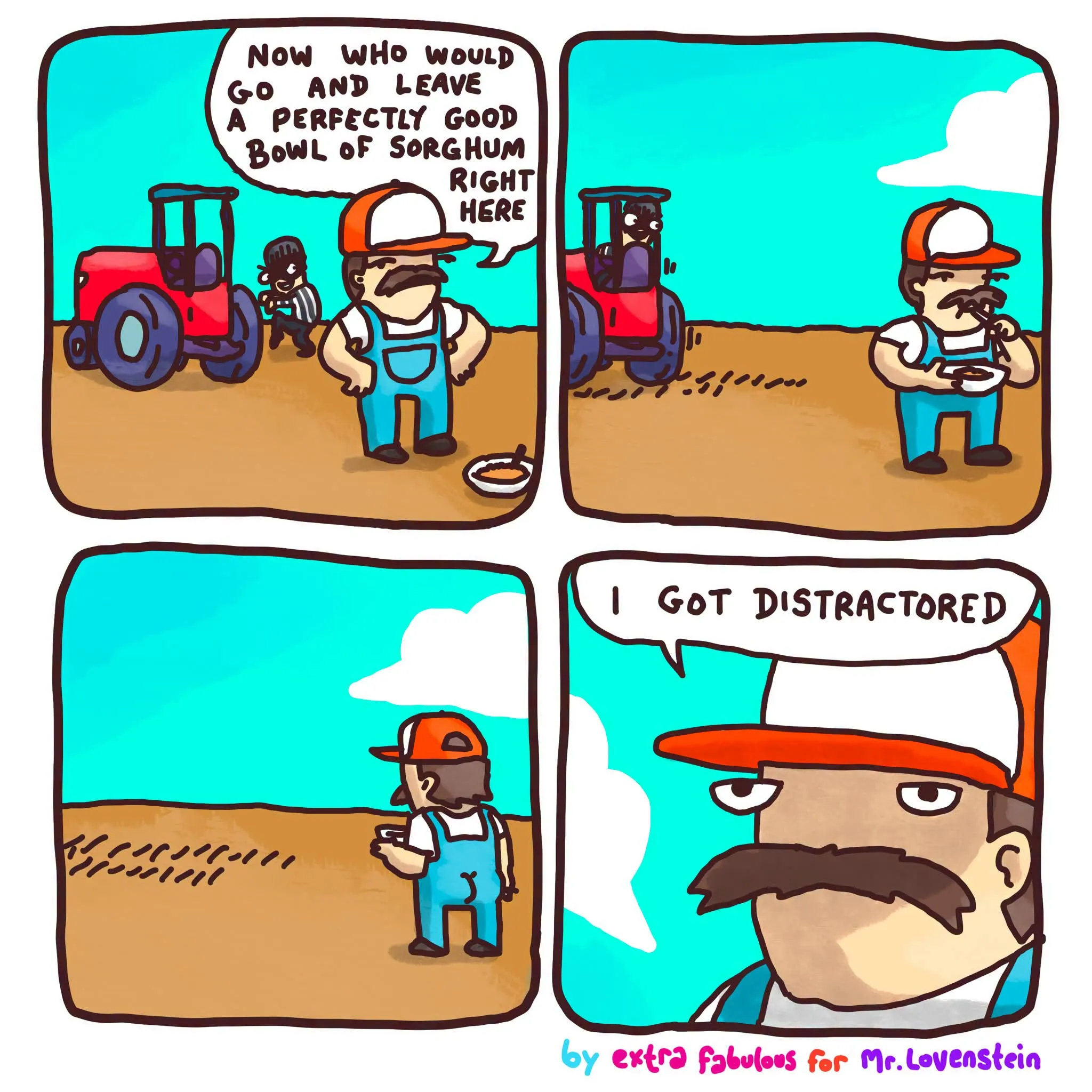 Four-panel farm comic where a mustached farmer complains about a bowl of sorghum being left behind, then admits he became distracted himself.