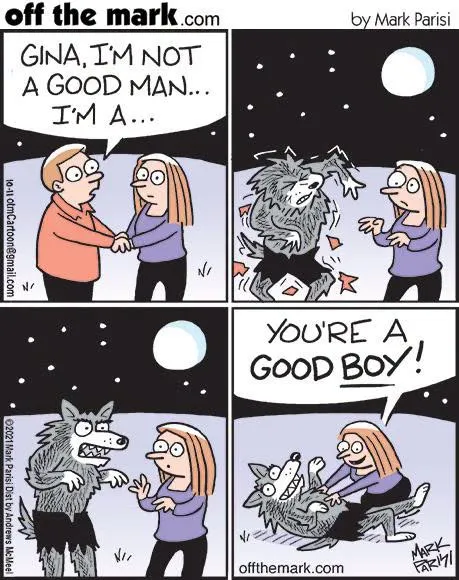 In a four-panel comic, a man warns Gina he is not a good man before transforming into a werewolf, and she calls him a good boy.