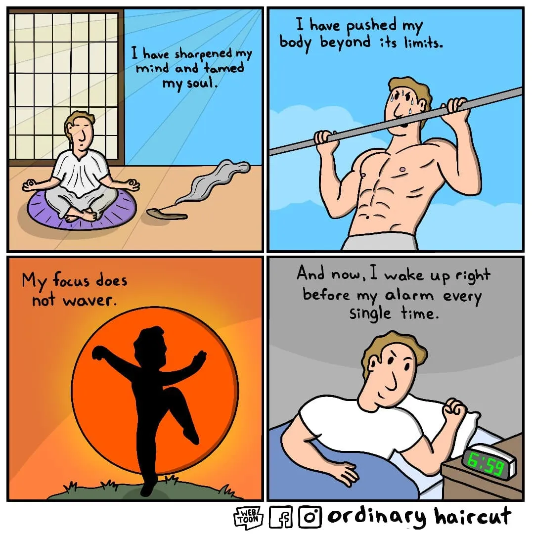 A disciplined man describes meditation and exercise before revealing that his greatest achievement is waking just before his alarm.