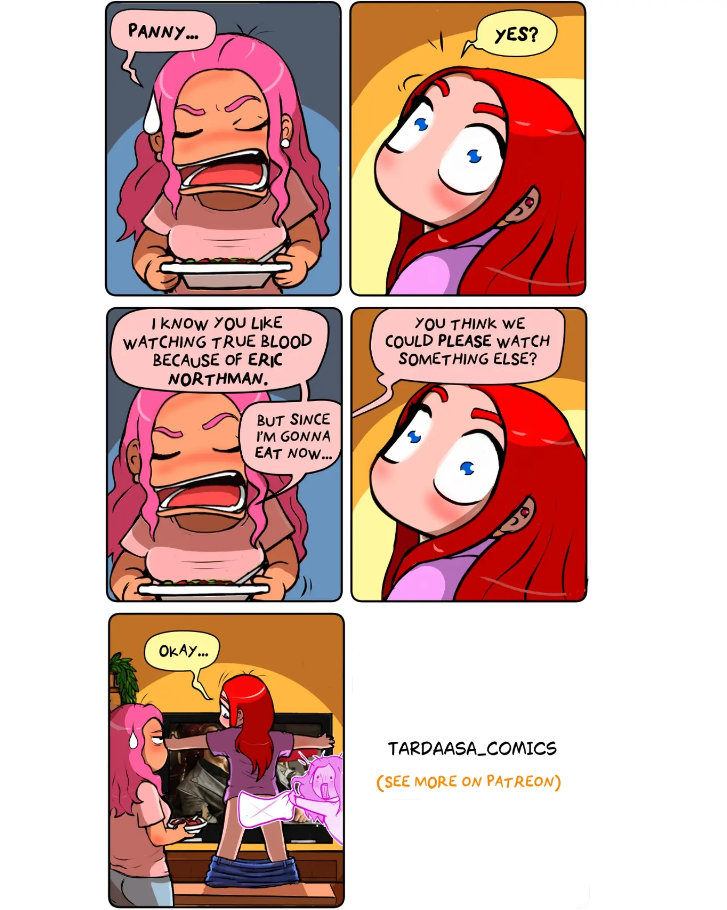 A red-haired woman asks her pink-haired friend to change the television program, then reveals an unusual reason for disliking it.