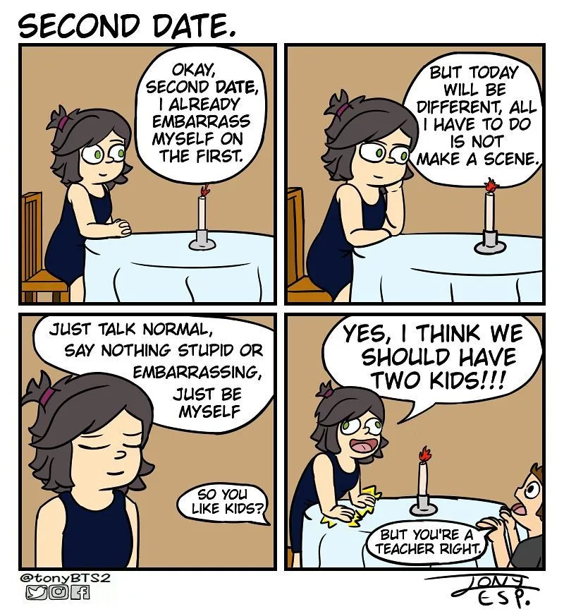 A woman rehearses not embarrassing herself on a second date, then blurts out that she wants two children to a date who is a teacher.