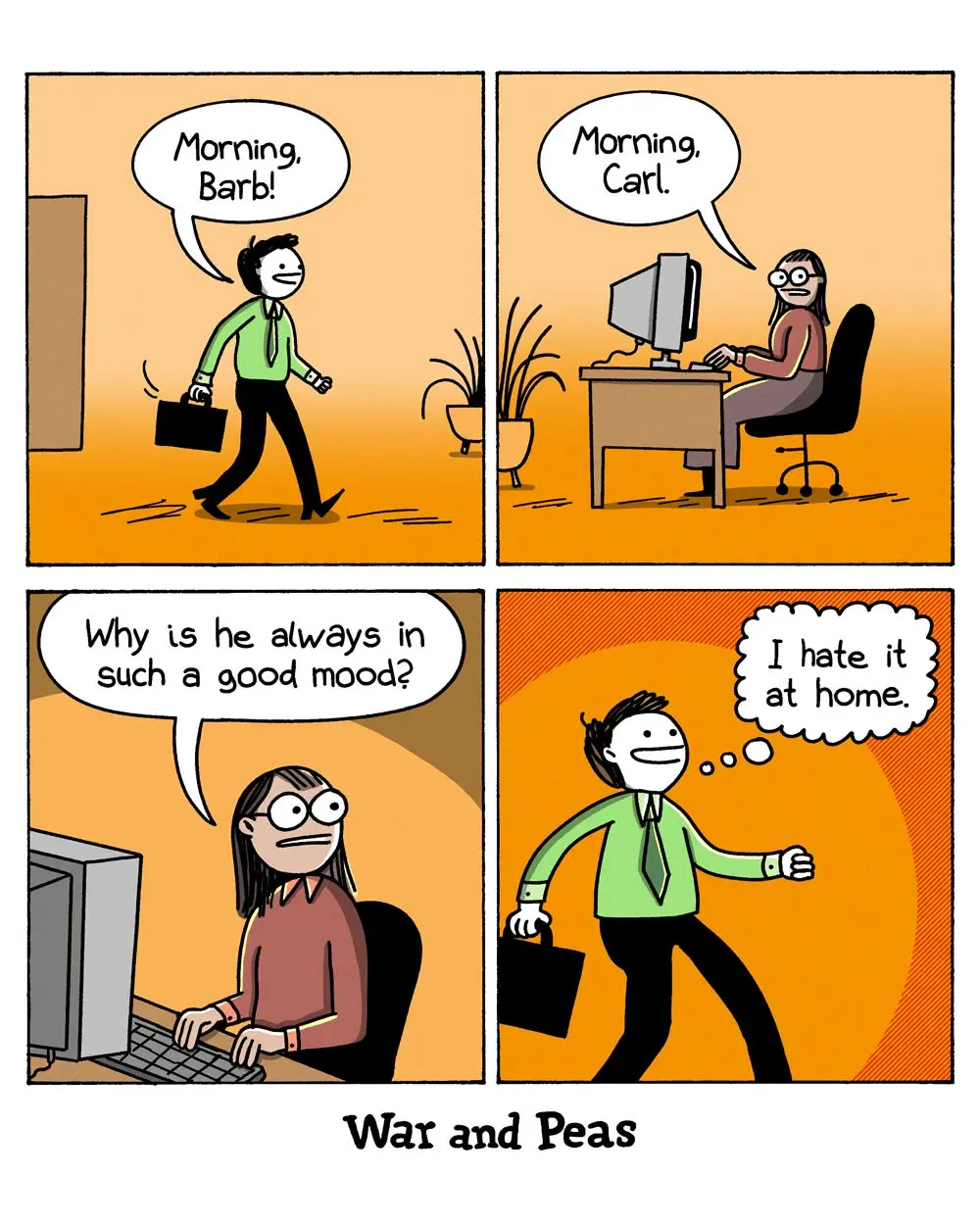 A cheerful office worker greets his colleague, who wonders why he is always in a good mood; he thinks that he hates it at home.